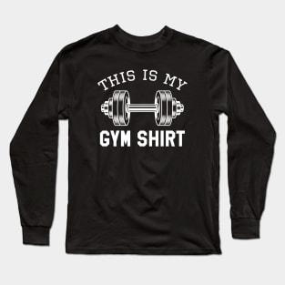 This Is My Gym Shirt Long Sleeve T-Shirt